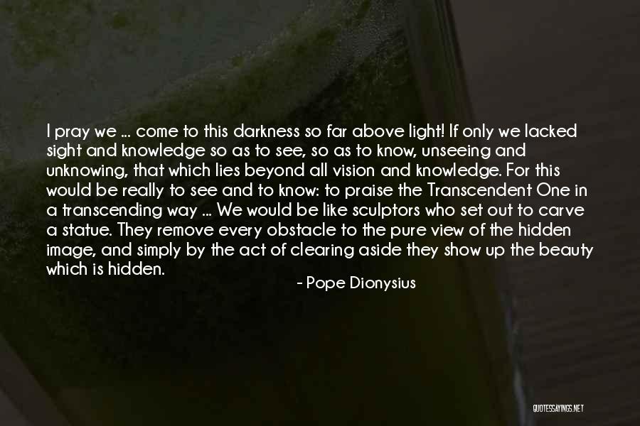 Only In The Darkness Quotes By Pope Dionysius Only In The Darkness Quotes By Pope Dionysius