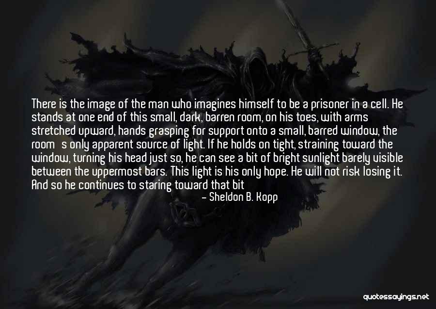 Only In The Darkness Quotes By Sheldon B. Kopp Only In The Darkness Quotes By Sheldon B. Kopp