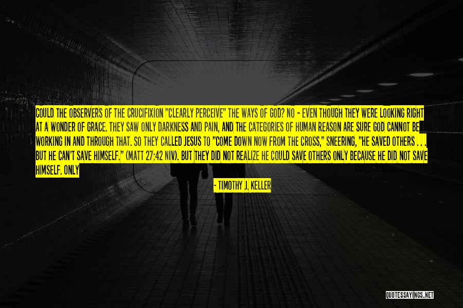 Only In The Darkness Quotes By Timothy J. Keller Only In The Darkness Quotes By Timothy J. Keller