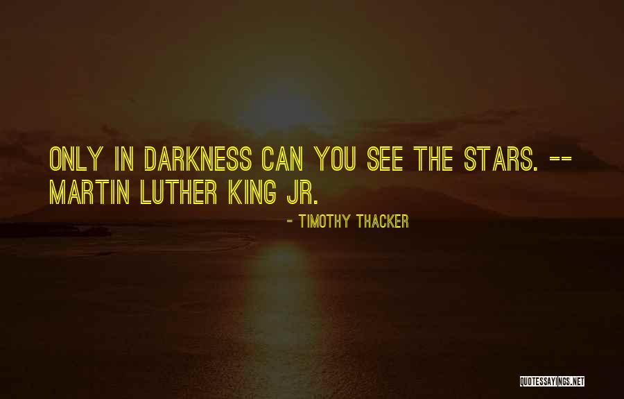 Only In The Darkness Quotes By Timothy Thacker