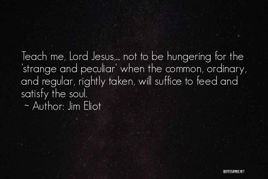 Only Jesus Can Satisfy Your Soul Quotes By Jim Eliot