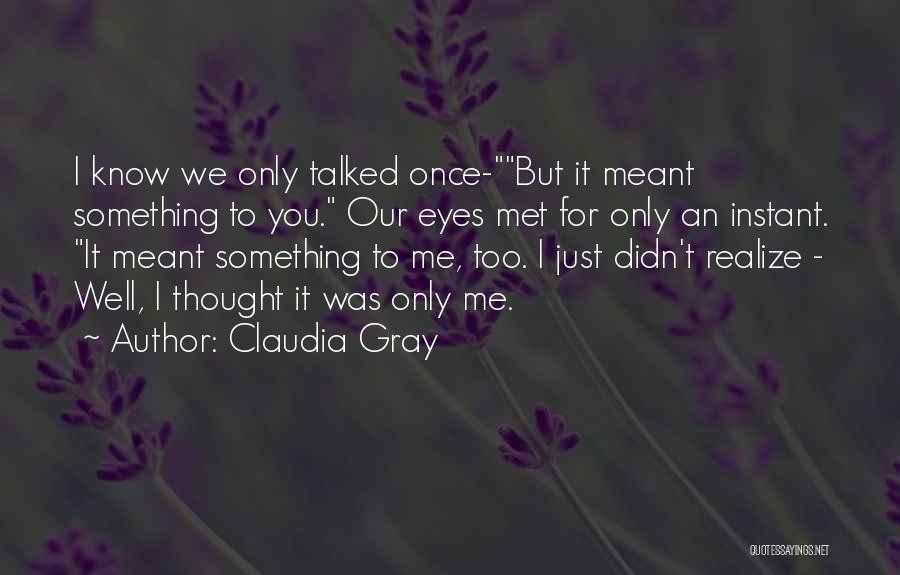 Only Just Met You Quotes By Claudia Gray