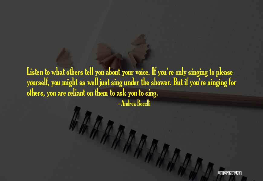 Only Listen To Yourself Quotes By Andrea Bocelli Only Listen To Yourself Quotes By Andrea Bocelli