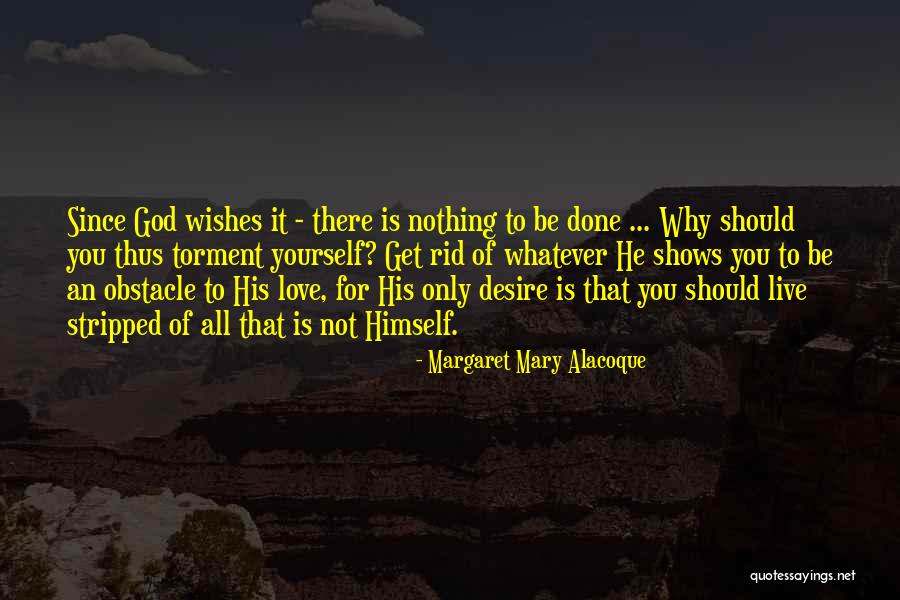 Only Live For Yourself Quotes By Margaret Mary Alacoque Only Live For Yourself Quotes By Margaret Mary Alacoque