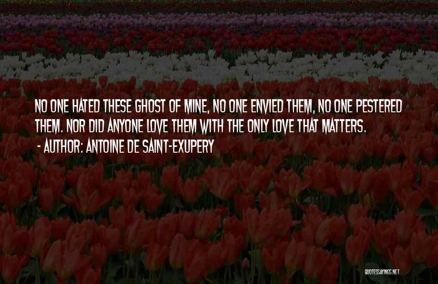 Only Love Matters Quotes By Antoine De Saint-Exupery