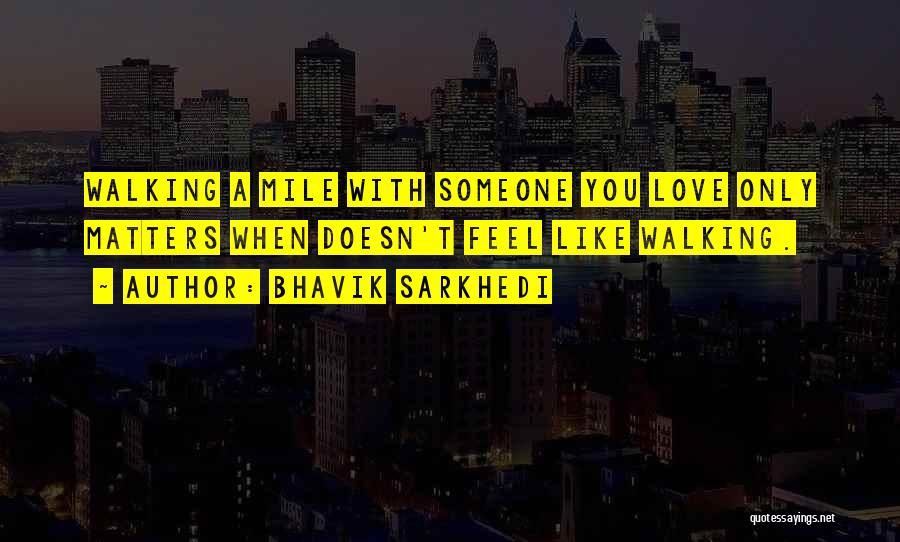 Only Love Matters Quotes By Bhavik Sarkhedi