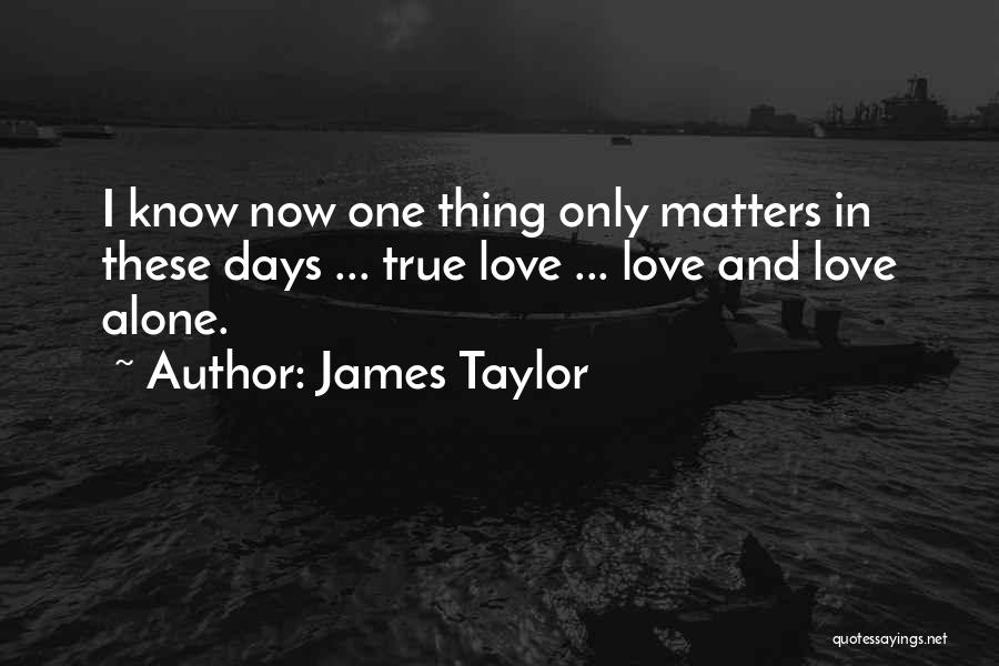 Only Love Matters Quotes By James Taylor
