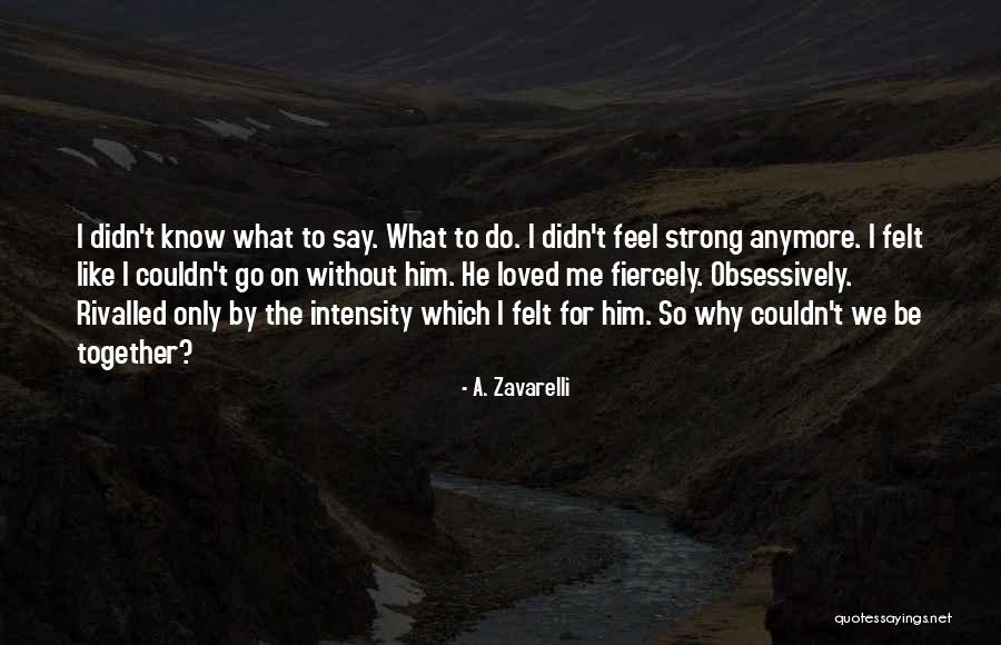 Only Love Me Quotes By A. Zavarelli Only Love Me Quotes By A. Zavarelli