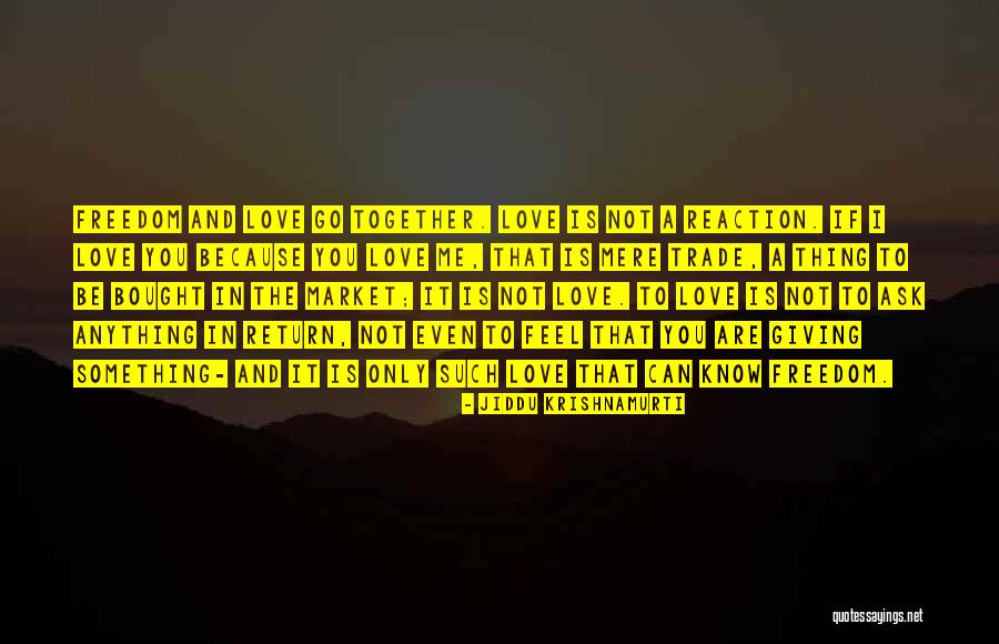Only Love Me Quotes By Jiddu Krishnamurti Only Love Me Quotes By Jiddu Krishnamurti