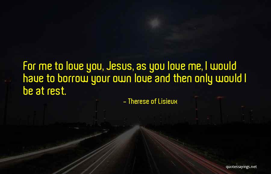 Only Love Me Quotes By Therese Of Lisieux Only Love Me Quotes By Therese Of Lisieux