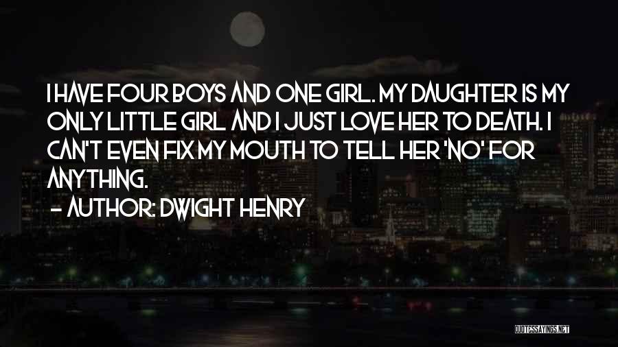 Only Love One Girl Quotes By Dwight Henry