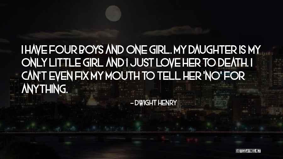 Only Love One Girl Quotes By Dwight Henry