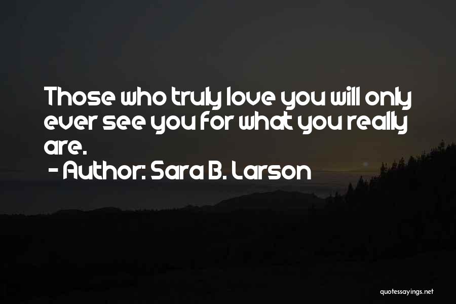 Only Love Those Who Love You Quotes By Sara B. Larson