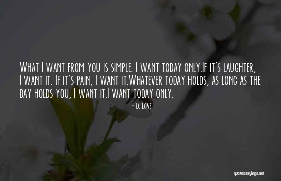 Only Love Today Quotes By D. Love Only Love Today Quotes By D. Love