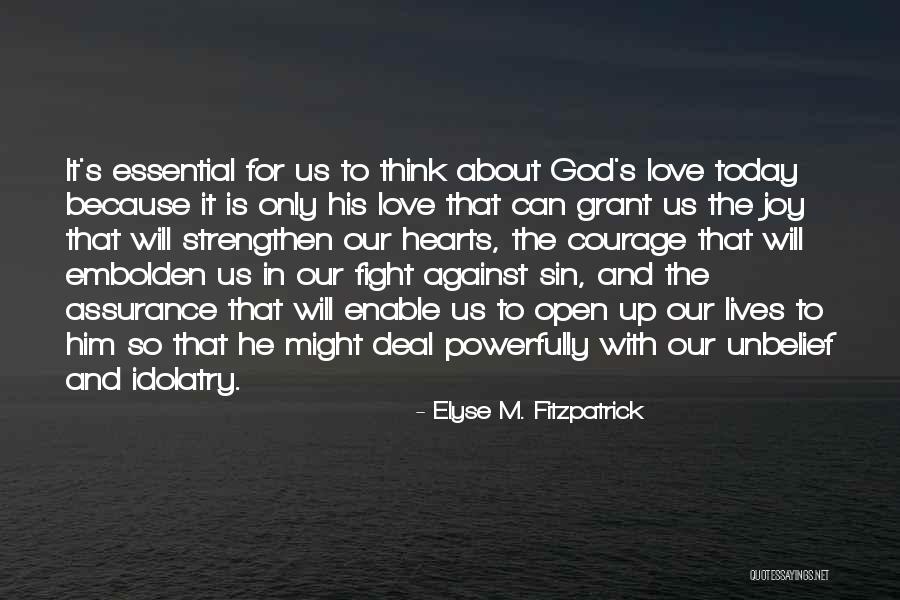 Only Love Today Quotes By Elyse M. Fitzpatrick Only Love Today Quotes By Elyse M. Fitzpatrick
