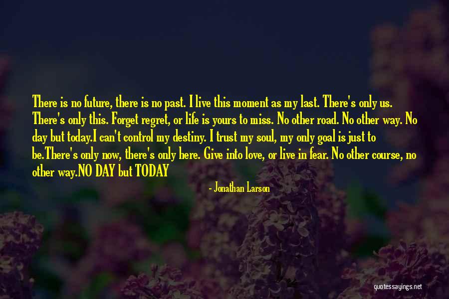 Only Love Today Quotes By Jonathan Larson Only Love Today Quotes By Jonathan Larson