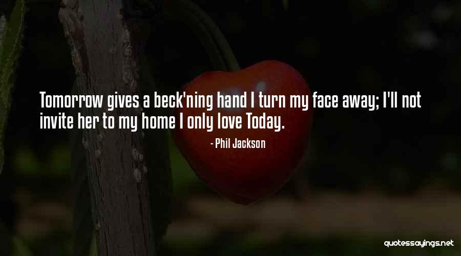Only Love Today Quotes By Phil Jackson Only Love Today Quotes By Phil Jackson