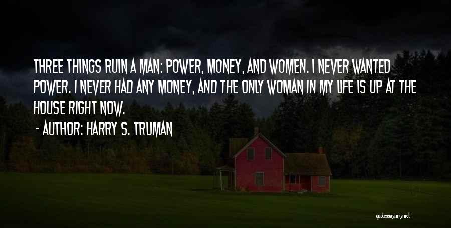 Only Man In My Life Quotes By Harry S. Truman