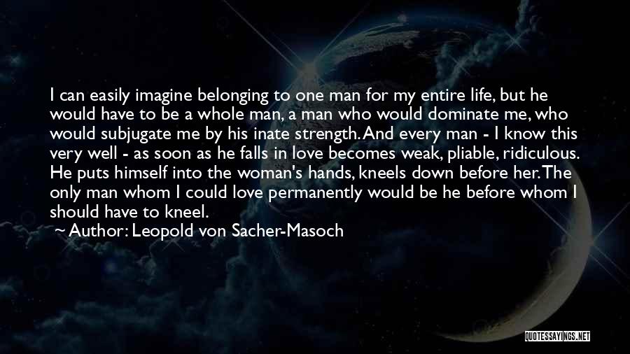 Only Man In My Life Quotes By Leopold Von Sacher-Masoch