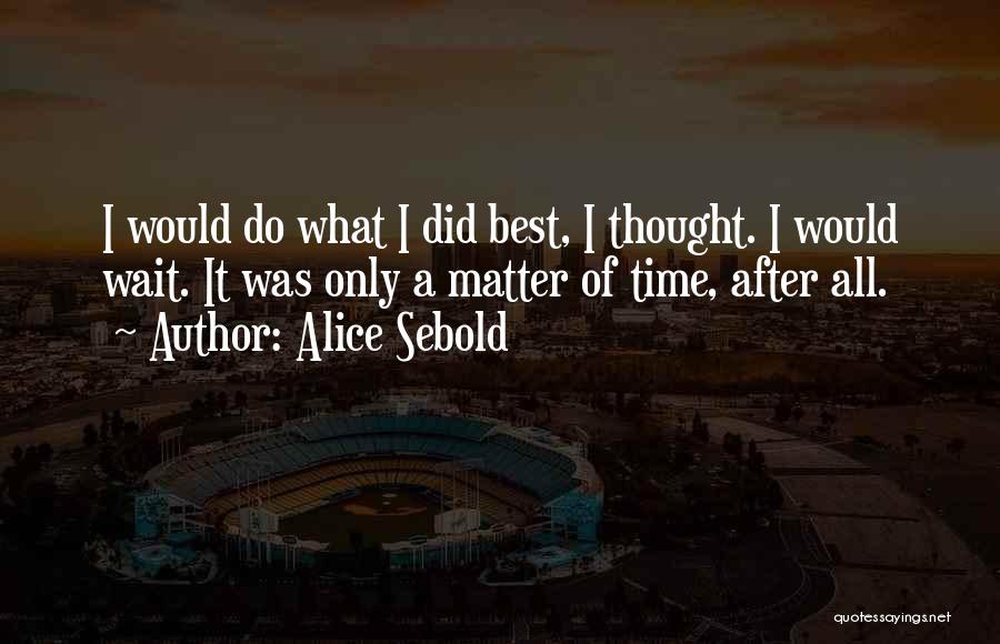 Only Matter Time Quotes By Alice Sebold