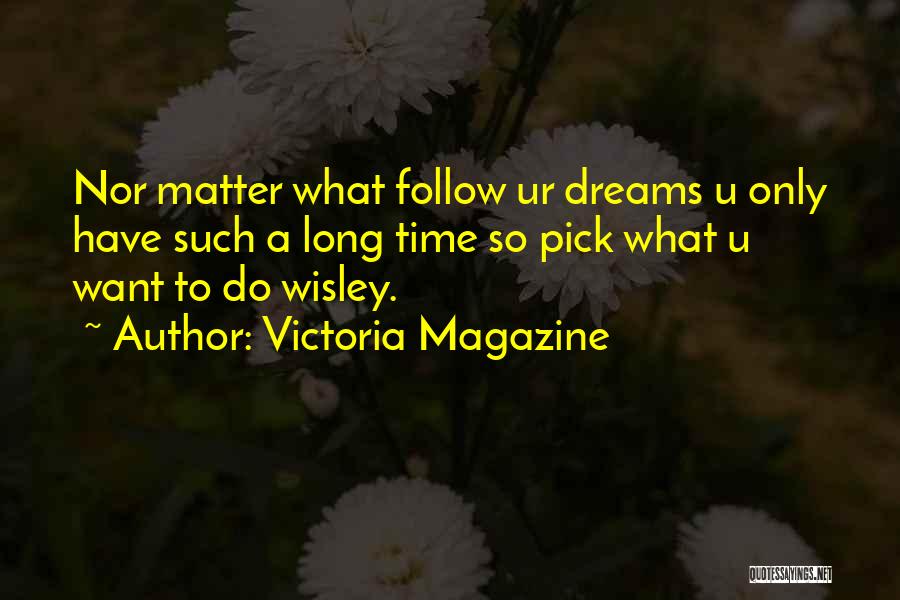 Only Matter Time Quotes By Victoria Magazine