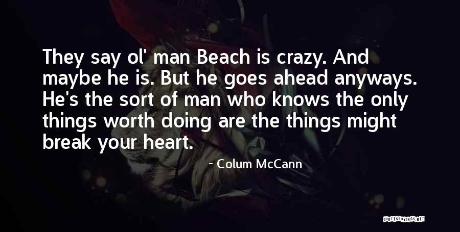 Only My Heart Knows Quotes By Colum McCann