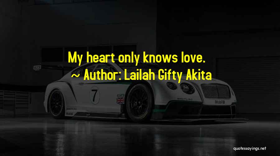 Only My Heart Knows Quotes By Lailah Gifty Akita