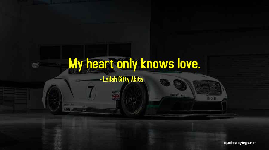 Only My Heart Knows Quotes By Lailah Gifty Akita