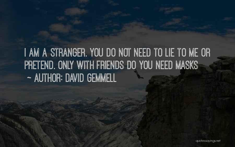 Only Need Friends Quotes By David Gemmell