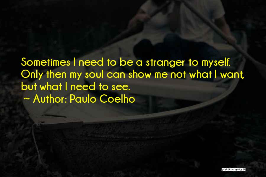 Only Need Me Quotes By Paulo Coelho