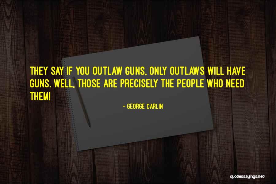 Only Need Those Who Need You Quotes By George Carlin Only Need Those Who Need You Quotes By George Carlin