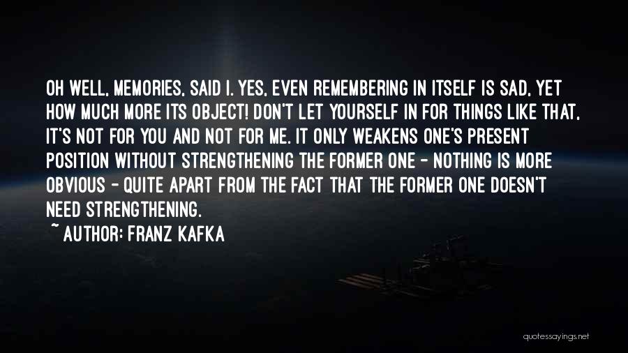 Only Need Yourself Quotes By Franz Kafka