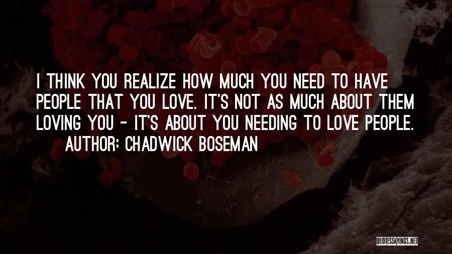 Only Needing Love Quotes By Chadwick Boseman