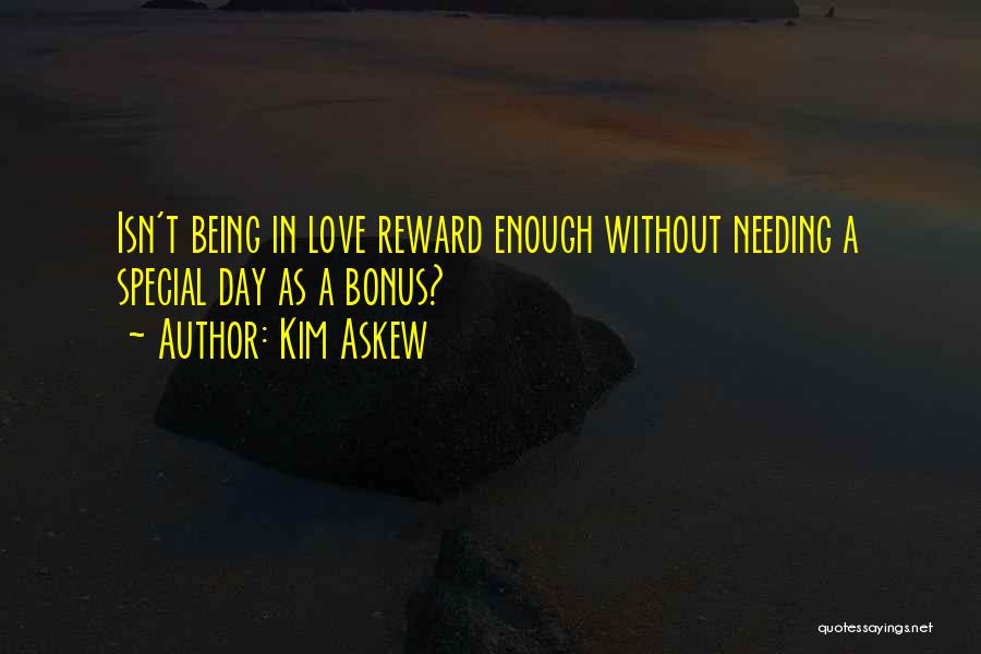 Only Needing Love Quotes By Kim Askew