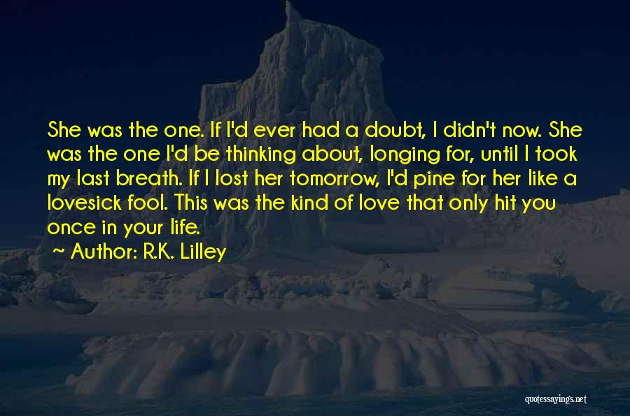 Only Once In Your Life Quotes By R.K. Lilley