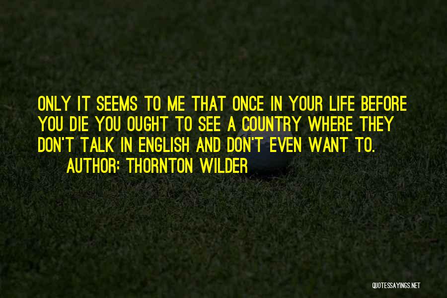 Only Once In Your Life Quotes By Thornton Wilder