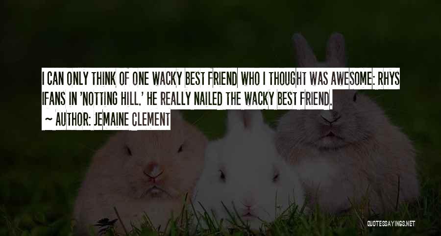 Only One Best Friend Quotes By Jemaine Clement