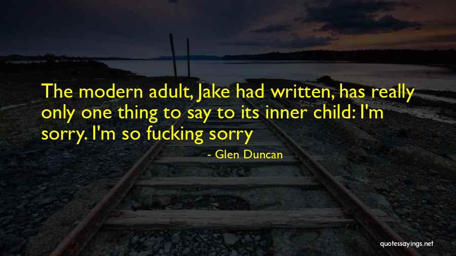 Only One Child Quotes By Glen Duncan Only One Child Quotes By Glen Duncan