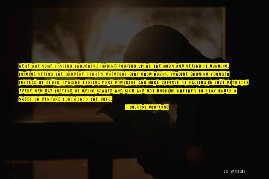 Only One Girl In My Life Quotes By Douglas Coupland Only One Girl In My Life Quotes By Douglas Coupland