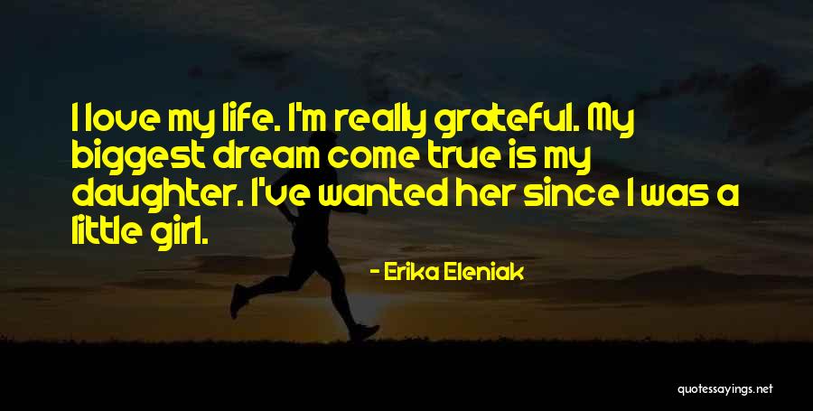 Only One Girl In My Life Quotes By Erika Eleniak Only One Girl In My Life Quotes By Erika Eleniak