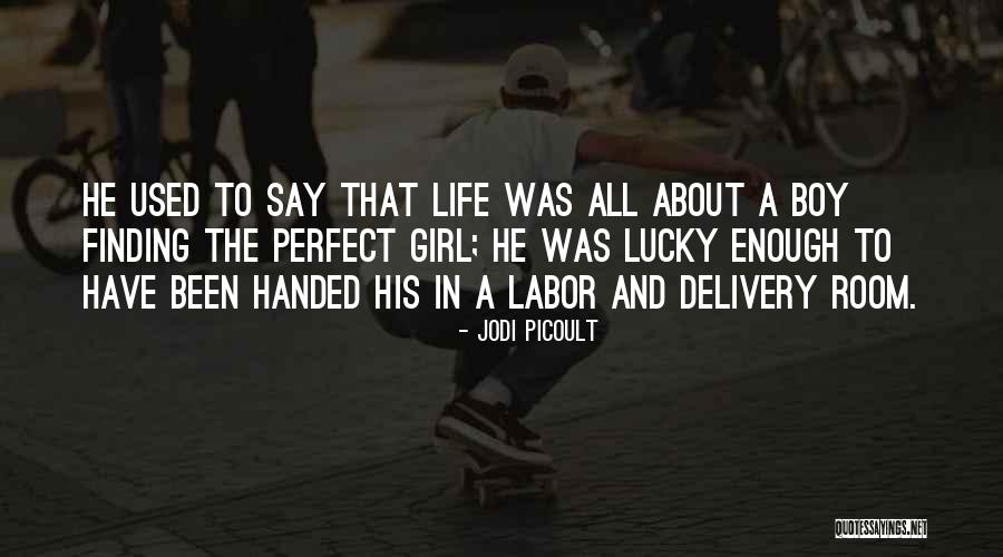 Only One Girl In My Life Quotes By Jodi Picoult Only One Girl In My Life Quotes By Jodi Picoult