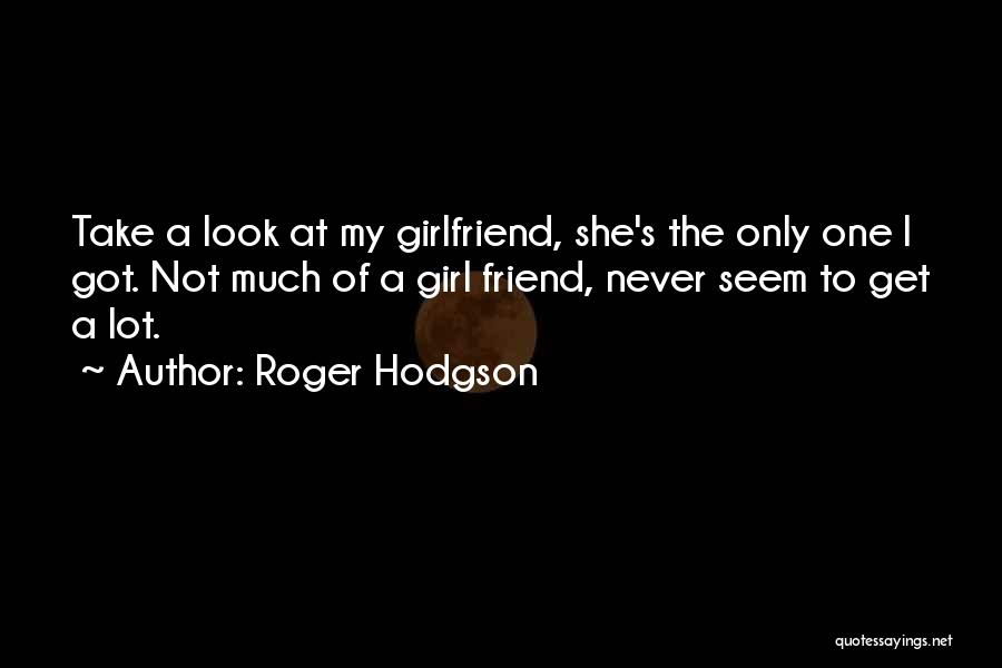 Only One Girl Quotes By Roger Hodgson