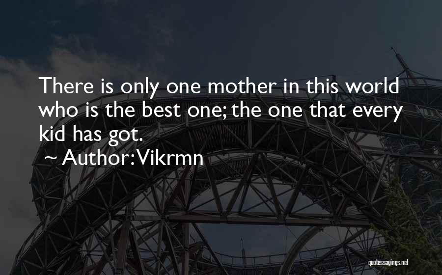 Only One Mother Quotes By Vikrmn