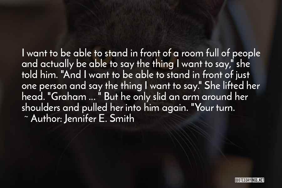Only One Person Quotes By Jennifer E. Smith