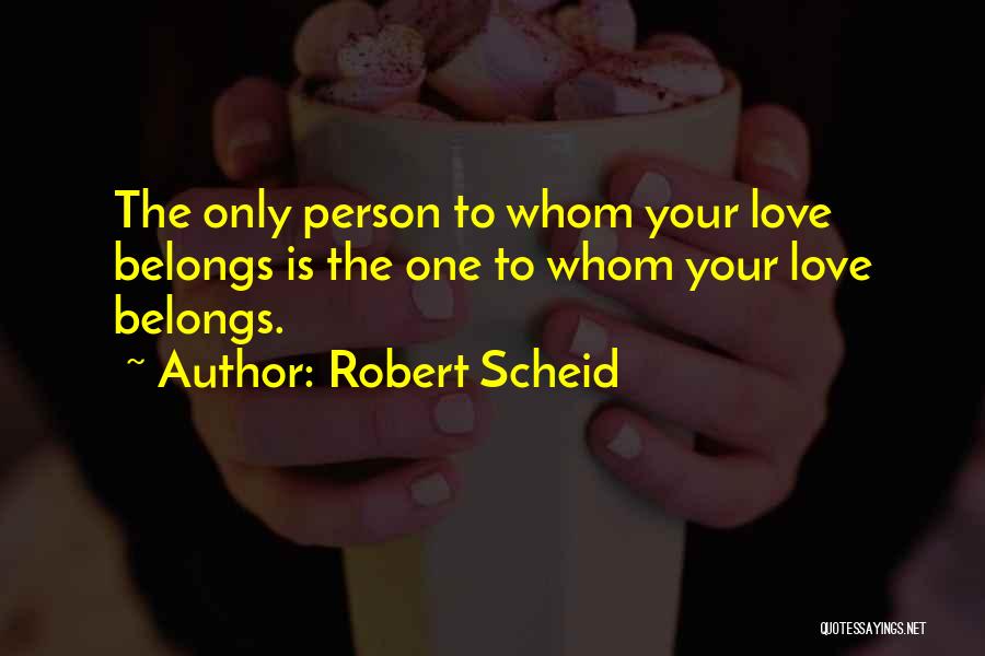 Only One Person Quotes By Robert Scheid