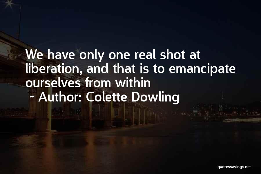 Only One Shot Quotes By Colette Dowling