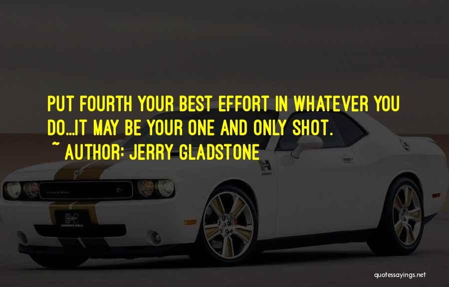 Only One Shot Quotes By Jerry Gladstone