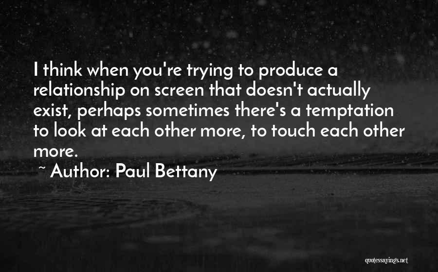 Only One Trying Relationship Quotes By Paul Bettany