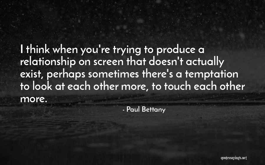 Only One Trying Relationship Quotes By Paul Bettany