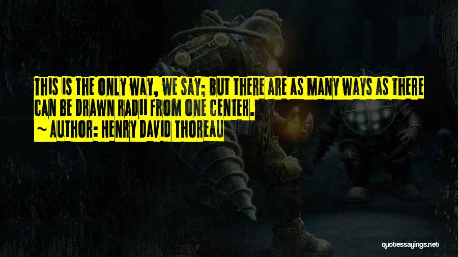 Only One Way Quotes By Henry David Thoreau